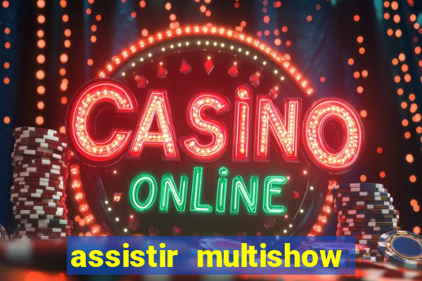 assistir multishow online ao vivo